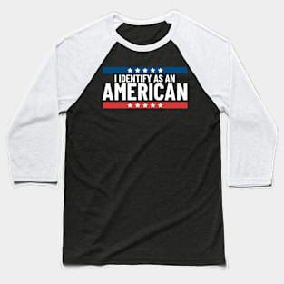 I Identify As An American Patriotic American 4th Of July Baseball T-Shirt